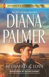 Betrayed By Love & The Rough And Ready Rancher: A 2-in-1 Collection by Diana Palmer