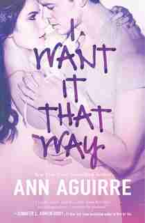 I Want It That Way by Ann Aguirre