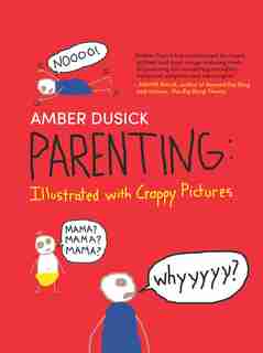 Parenting: Illustrated with Crappy Pictures by Amber Dusick