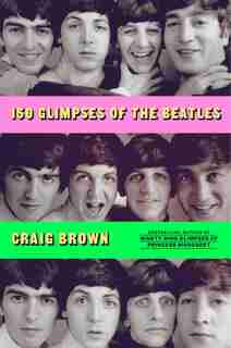150 Glimpses Of The Beatles by Craig Brown