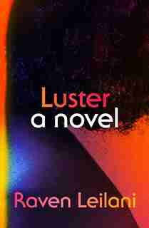 Luster: A Novel by Raven Leilani