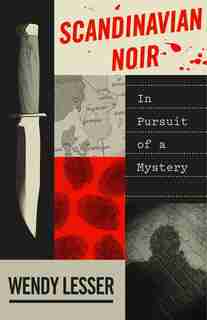 Scandinavian Noir: In Pursuit Of A Mystery de Wendy Lesser