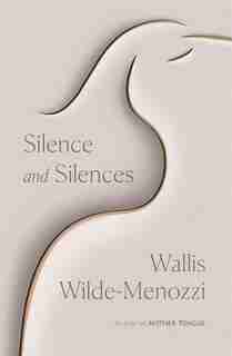 Silence And Silences by Wallis Wilde-Menozzi
