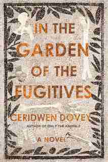 In the Garden of the Fugitives: A Novel by Ceridwen Dovey