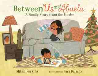 Between Us And Abuela: A Family Story From The Border by Mitali Perkins