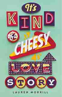 It's Kind Of A Cheesy Love Story by Lauren Morrill