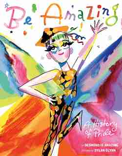 Be Amazing: A History Of Pride by Desmond Napoles