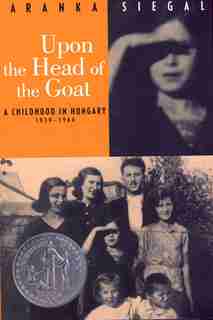 Upon the Head of the Goat: A Childhood In Hungary 1939-1944 by Aranka Siegal