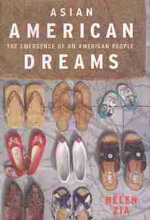Asian American Dreams: The Emergence Of An American People by Helen Zia
