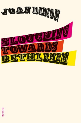 Slouching Towards Bethlehem by Joan Didion slouching towards bethlehem essays