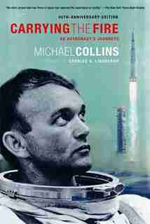 Carrying the Fire: An Astronaut's Journeys by Michael Collins