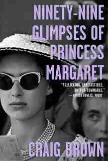 Ninety-nine Glimpses Of Princess Margaret by Craig Brown