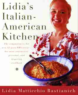 Lidia's Italian-American Kitchen: A Cookbook by Lidia Matticchio Bastianich