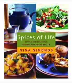 Spices Of Life: A Cookbook Of Simple And Delicious Recipes For Great Health by Nina Simonds