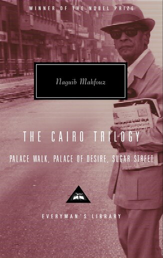 The Cairo Trilogy: Palace Walk, Palace of Desire, Sugar Street by NAGUIB MAHFOUZ