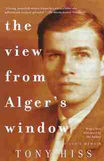 The View From Alger's Window: A Son's Memoir by Tony Hiss