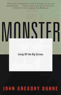 Monster: Living Off The Big Screen by John Gregory Dunne