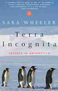 Terra Incognita: Travels In Antarctica by Sara Wheeler