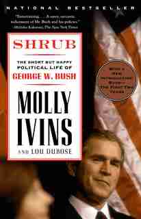 Shrub: The Short But Happy Political Life Of George W. Bush by Molly Ivins