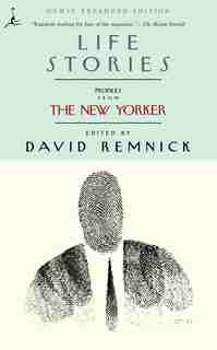Life Stories: Profiles From The New Yorker by David Remnick