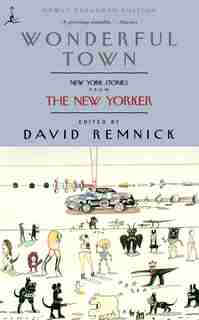 Wonderful Town: New York Stories From The New Yorker by David Remnick