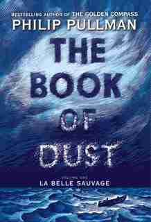The Book Of Dust: La Belle Sauvage (book Of Dust, Volume 1) by Philip Pullman