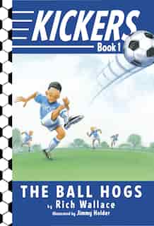 Kickers #1: The Ball Hogs by Rich Wallace