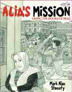 Alia's Mission: Saving The Books Of Iraq by Mark Alan Stamaty