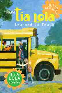 How Tia Lola Learned To Teach by Julia Alvarez