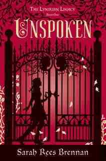 Unspoken (the Lynburn Legacy Book 1): The Lynburn Legacy by Sarah Rees Brennan