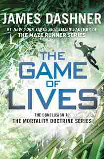 The Game Of Lives (the Mortality Doctrine, Book Three) by James Dashner