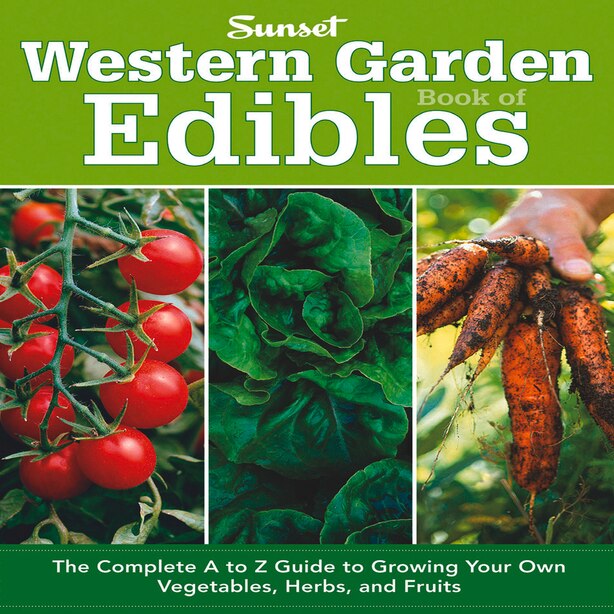 Western Garden Book Of Edibles The Complete A Z Guide To Growing