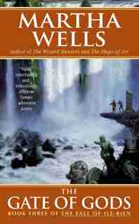 The Gate Of Gods: Book Three of The Fall of Ile-Rien by Martha Wells