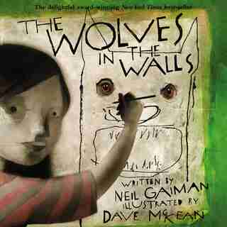 The Wolves In The Walls by Neil Gaiman