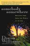 Somebody Somewhere: Breaking Free From The World Of Autism by Donna Williams