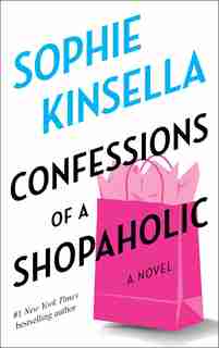 Confessions of a Shopaholic: A Novel by Sophie Kinsella