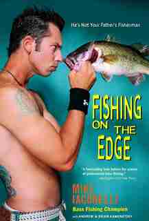 Fishing on the Edge: He's Not Your Father's Fisherman by Mike Iaconelli