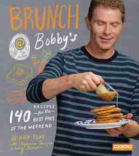 Brunch At Bobby's: 140 Recipes For The Best Part Of The Weekend: A Cookbook by Bobby Flay