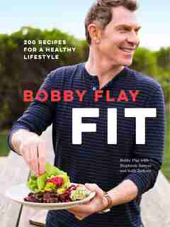Bobby Flay Fit: 200 Recipes For A Healthy Lifestyle: A Cookbook by Bobby Flay
