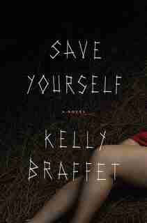 Save Yourself: A Novel by Kelly Braffet