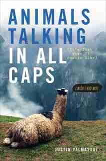 Animals Talking In All Caps: It's Just What It Sounds Like by Justin Valmassoi