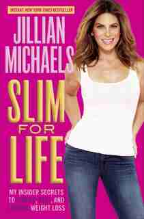 Slim For Life: My Insider Secrets To Simple, Fast, And Lasting Weight Loss by Jillian Michaels