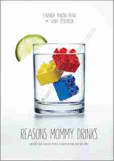 Reasons Mommy Drinks: Includes 100 Cocktail Rcipes To Enjoy In Your Zero Free Time by Lyranda Martin-evans