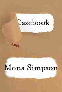 Casebook: A Novel by Mona Simpson