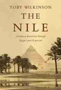 The Nile: A Journey Downriver Through Egypt's Past And Present by Toby Wilkinson