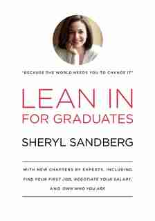 Lean In For Graduates: With New Chapters By Experts, Including Find Your First Job, Negotiate Your Salary, And Own Who You by Sheryl Sandberg