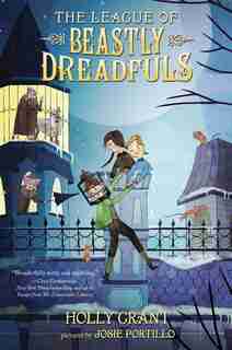 The League Of Beastly Dreadfuls Book 1 by Holly Grant