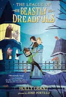 The League Of Beastly Dreadfuls Book 1 by Holly Grant