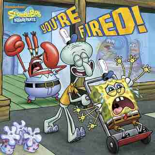 You're Fired! (spongebob Squarepants) by Random House