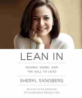 Lean In: Women, Work, And The Will To Lead by Sheryl Sandberg